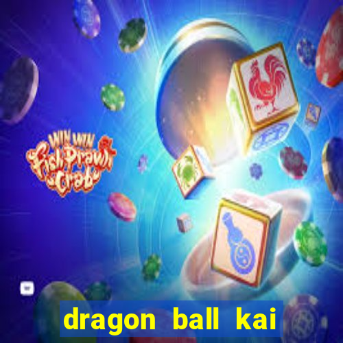 dragon ball kai legendado online